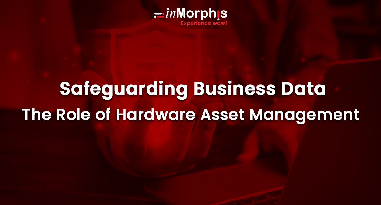 Safeguarding Business Data-The Role of Hardware Asset Management 