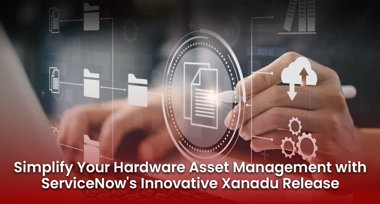 Simplify Your Hardware Asset Management with ServiceNow's Innovative Xanadu Release Simplify Your Hardware Asset Management with ServiceNow's Innovative Xanadu Release