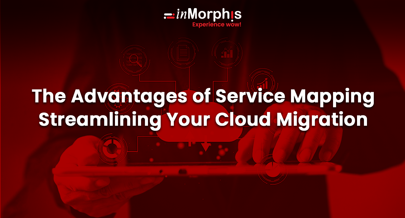 The Advantages of Service Mapping Streamlining Your Cloud Migration 