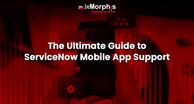 The Ultimate Guide to ServiceNow Mobile App Support 