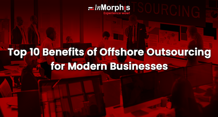 Top 10 Benefits of Offshore Outsourcing for Modern Businesses