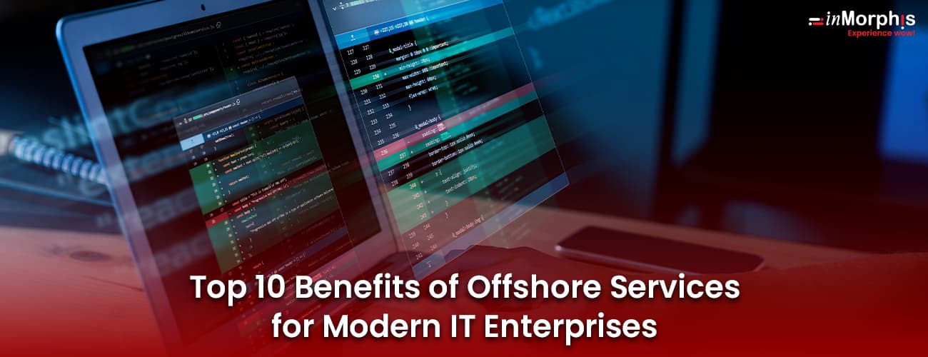 Top 10 Benefits of Offshore Services for Modern IT Enterprises Top 10 Benefits of Offshore Services for Modern IT Enterprises