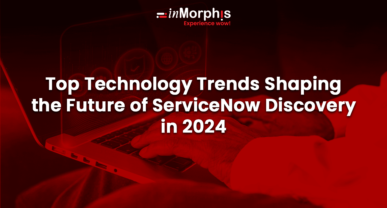 Top Technology Trends Shaping the Future of ServiceNow Discovery in 2024 Top Technology Trends Shaping the Future of ServiceNow Discovery in 2024
