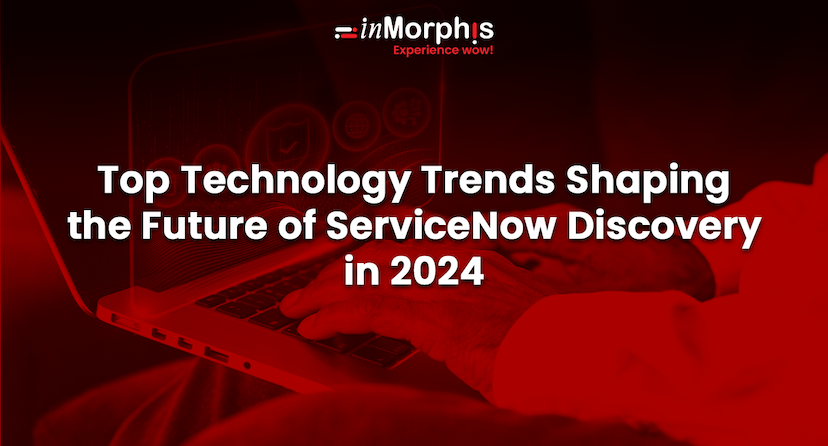 Top Technology Trends Shaping the Future of ServiceNow Discovery in 2024