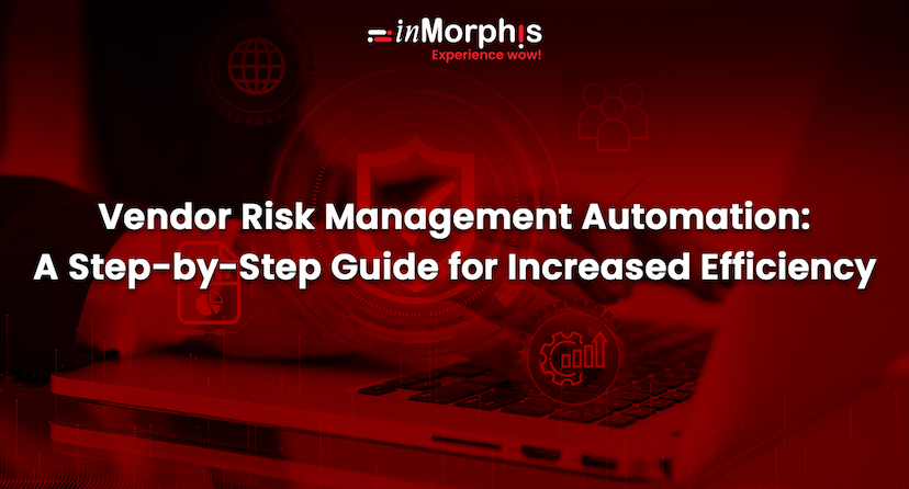 Vendor Risk Management Automation: A Step-by-Step Guide for Increased Efficiency