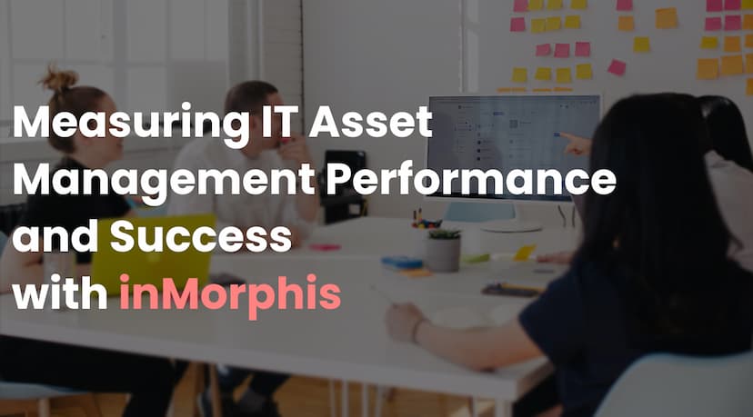 Measuring IT Asset Management Performance and Success with inMorphis